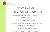 PROYECTO: DISEÑA EL CAMBIO ESCUELA PRIM. “LIC. BENITO JUÁREZ” C.C.T. 15EPR0745N LA PIEDRA, MUNICIPIO VILLA DE ALLENDE, MÉXICO. ZONA ESCOLAR P277 CICLO.