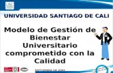 Modelo de Gestión de Bienestar Universitario comprometido con la Calidad SEPTIEMBRE DE 2009 UNIVERSIDAD SANTIAGO DE CALI.