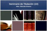 Seminario de Titulación (10) Mtra. Marcela Alvarez.