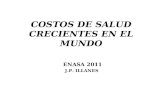 COSTOS DE SALUD CRECIENTES EN EL MUNDO ENASA 2011 J.P. ILLANES.