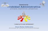 Seminario Probidad Administrativa principios, experiencias, perspectivas “CONFLICTO DE INTERESES” Oscar Muñoz Valderrama Administrador del Tribunal Oral.