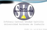 Infoteca Central Unidad Saltillo Universidad Autónoma de Coahuila Diseño: Lic. Luz de Rocío Vázquez S.