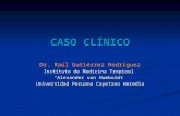 CASO CLÍNICO Dr. Raúl Gutiérrez Rodríguez Instituto de Medicina Tropical “Alexander von Humboldt” Universidad Peruana Cayetano Heredia.