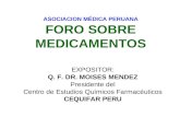 ASOCIACION MÉDICA PERUANA FORO SOBRE MEDICAMENTOS EXPOSITOR: Q. F. DR. MOISES MENDEZ Presidente del Centro de Estudios Químicos Farmacéuticos CEQUIFAR.