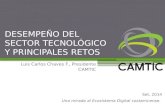 DESEMPEÑO DEL SECTOR TECNOLÓGICO Y PRINCIPALES RETOS Luis Carlos Chaves F., Presidente CAMTIC Set, 2014 Una mirada al Ecosistema Digital costarricense.