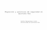 Migración y políticas de seguridad en Quintana Roo Carlos Barrachina Lisón Universidad de Quintana Roo.