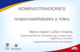 ADMINISTRADORES responsabilidades y roles María Isabel Cañón Ospina Superintendente Delegada para Inspección, Vigilancia y Control Superintendencia de.