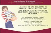 ANÁLISIS DE LAS ENCUESTAS DE SATISFACCIÓN DE USUARIOS PARA LAS BIBLIOTECAS DE ÁREA DE LA BENEMÉRITA UNIVERSIDAD AUTÓNOMA DE PUEBLA. Ma. Guadalupe Romero.