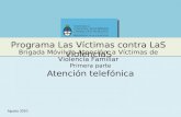Programa Las Víctimas contra LaS ViolenciaS Agosto 2010 Programa Las Víctimas contra LaS ViolenciaS Primera parte Atención telefónica Brigada Móvil de.