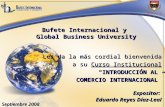 Bufete Internacional y Global Business University Les da la más cordial bienvenida a su Curso Institucional “INTRODUCCIÓN AL COMERCIO INTERNACIONAL” Expositor:
