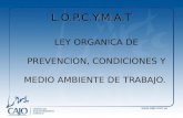 L.O.P.C.Y.M.A.T LEY ORGANICA DE PREVENCION, CONDICIONES Y MEDIO AMBIENTE DE TRABAJO.
