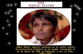 IQBAL MASIH, mártir católico en la lucha contra la esclavitud infantil en el mundo. Asesinado el 16 de abril de 1995 en Pakistán a los 12 años. (1983-1995)