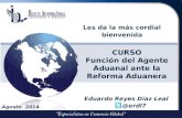 Les da la más cordial bienvenida CURSO Función del Agente Aduanal ante la Reforma Aduanera Agosto 2014 Eduardo Reyes Díaz Leal @erdl7.