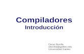 Compiladores Introducción Oscar Bonilla obonilla@galileo.edu Universidad Galileo.