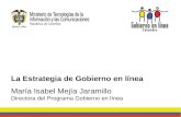 La Estrategia de Gobierno en línea María Isabel Mejía Jaramillo Directora del Programa Gobierno en línea.