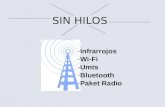 SIN HILOS -Infrarrojos -Wi-Fi -Umts -Bluetooth -Paket Radio.