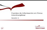 Fuentes de Información en Física Interdisciplinar Sesión 1.