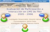 Evaluación de Participación e Interacción en LMS de FAU 2005 - 2006 Investigador Responsable: Eduardo Hamuy CoInvestigadora: Mirtha Galaz Investigador.