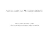 Comunicación para Microemprendedores UNIVERSIDAD DE PALERMO ENCUENTRO LATINOAMERICANO DE DISEÑO.