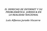 EL DERECHO DE INTERNET Y SU PROBLEMÁTICA JURIDICA EN LA REALIDAD NACIONAL Luís Alfonso Jurado Viscarra.