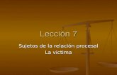 Lección 7 Sujetos de la relación procesal La victima.