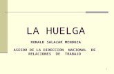 1 LA HUELGA RONALD SALAZAR MENDOZA ASESOR DE LA DIRECCION NACIONAL DE RELACIONES DE TRABAJO.