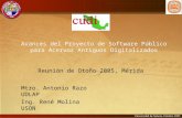 - - 1 Avances del Proyecto de Software Público para Acervos Antiguos Digitalizados Mtro. Antonio Razo UDLAP Ing. René Molina USON Reunión de Otoño 2005,