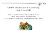 Tutoría basada en el Coaching: una propuesta Psic. Leydi Carmina Chan Chel, MDO Mtra. Silvia Bobadilla Rosado Lic. En Educ. Nelly Ma. Isabel Leal Pérez,