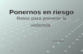 Ponernos en riesgo Retos para prevenir la violencia Enero 2009.