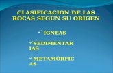 CLASIFICACION DE LAS ROCAS SEGÚN SU ORIGEN ÍGNEAS SEDIMENTARIAS METAMÓRFICAS.