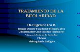 TRATAMIENTO DE LA BIPOLARIDAD Dr. Eugenio Olea B. Unidad Docente Facultad de Medicina de la Universidad de Chile-Instituto Psiquiátrico Vicepresidente.