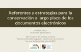 Referentes y estrategias para la conservación a largo plazo de los documentos electrónicos Jordi Serra Serra Universitat de Barcelona XXV Congreso Archivístico.