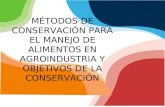 Montería 2009 MÉTODOS DE CONSERVACIÓN PARA EL MANEJO DE ALIMENTOS EN AGROINDUSTRIA Y OBJETIVOS DE LA CONSERVACIÓN.