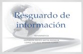 Resguardo de información INFORMATICA ESPINOZA REYES KATYA ROSALIA LOPEZ GALAVIZ BRENDA ILIANA.