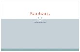 Información Bauhaus. -El nombre de la Bauhaus viene de: -Bau: De la construcción. -Haus: Casa. -Irónicamente, la Bauhaus, a pesar de su nombre, y de que.