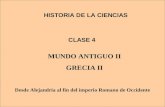 CLASE 4 HISTORIA DE LA CIENCIAS MUNDO ANTIGUO II GRECIA II Desde Alejandría al fin del imperio Romano de Occidente.