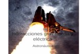 Interacciones gravitatoria y eléctrica Astronáutica.