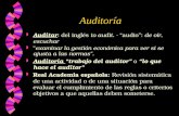 Auditoría w Auditar : del inglés to audit. - “audio”: de oír, escuchar w " examinar la gestión económica para ver si se ajusta a las normas". w Auditoría.