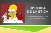 HISTORIA DE LA ÉTICA Los Sistemas Éticos a lo largo de la Historia.