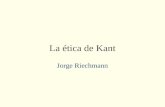 La ética de Kant Jorge Riechmann. 22/04/2015ética de Kant2 Un cambio de orientación en filosofía moral Immanuel Kant (1724-1804) es el filósofo más potente.