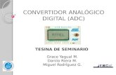 CONVERTIDOR ANALÓGICO DIGITAL (ADC) TESINA DE SEMINARIO Grace Yagual M. Danilo Riera M. Miguel Rodríguez G.