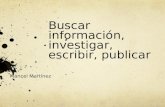 Buscar información, investigar, escribir, publicar Máncel Martínez.