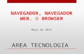 AREA TECNOLOGIA NAVEGADOR, NAVEGADOR WEB, O BROWSER Mayo de 2014.