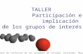 TALLER Participación e implicación de los grupos de interés III Jornadas de reflexión de las Unidades de Calidad, Santander, Mayo 2012.