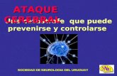 Una cat á strofe que puede prevenirse y controlarse ATAQUE CEREBRAL ATAQUE CEREBRAL SOCIEDAD DE NEUROLOGIA DEL URUGUAY.