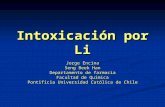 Intoxicación por Li Jorge Encina Seng Beek Han Departamento de farmacia Facultad de Química Pontificia Universidad Católica de Chile.