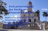 Esta presentación fue hecha por Alejandro Crespo Santuario Nacional de la Santísima Virgen de la Caridad del Cobre en Santiago de Cuba.