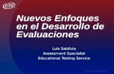 Copyright © 2006 Educational Testing Service Nuevos Enfoques en el Desarrollo de Evaluaciones Luis Saldivia Assessment Specialist Educational Testing Service.