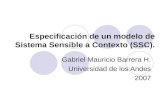 Especificación de un modelo de Sistema Sensible a Contexto (SSC). Gabriel Mauricio Barrera H. Universidad de los Andes 2007.