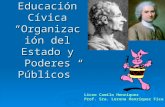 Educación Cívica “Organización del Estado y Poderes Públicos” Liceo Camilo Henríquez Prof. Sra. Lorena Henríquez Fica.